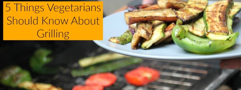 5 Things Vegetarians Should Know About Grilling